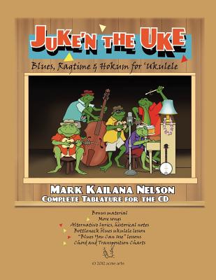 Juke'n The Uke: Blues, Ragtime & Hokum for 'Ukulele: Complete Tablature for the CD & More - Nelson, Mark Kailana