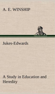 Jukes-Edwards A Study in Education and Heredity - Winship, A E