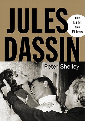 Jules Dassin: The Life and Films - Shelley, Peter