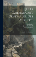 Jules Gailhabaud's Denkm?ler Des Baukunst: Denkm?ler Des Mittelalters.