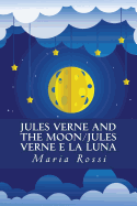 Jules Verne and the Moon/Jules Verne E La Luna: An Italian/English Dual Language Story