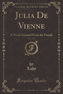 Julia de Vienne, Vol. 4 of 4: A Novel, Imitated from the French (Classic Reprint)