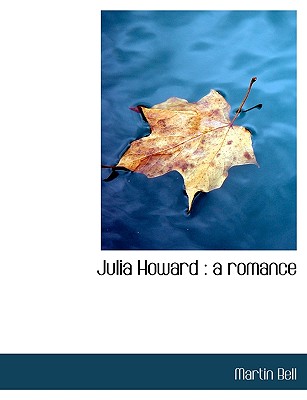 Julia Howard: A Romance - Bell, Martin