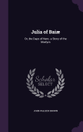 Julia of Bai: Or, the Days of Nero. a Story of the Martyrs