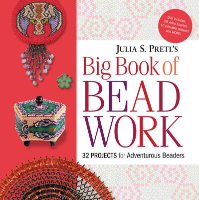 Julia Pretl's Big Book of Beadwork: 32 Projects for Adventurous Beaders - Pretl, Julia S