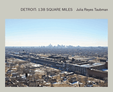 Julia Reyes Taubman: Detroit: 138 Square Miles