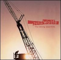 Julia Wolfe: The String Quartets - Cassatt String Quartet; Ethel; Lark Quartet