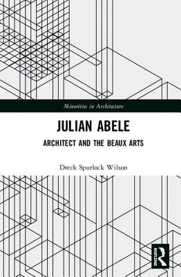 Julian Abele: Architect and the Beaux Arts - Wilson, Dreck Spurlock