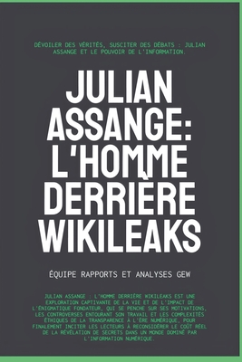 Julian Assange: L'homme derri?re WikiLeaks - Gew, Equipe Rapports Et Analyses Du