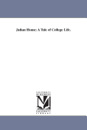 Julian Home: A Tale of College Life