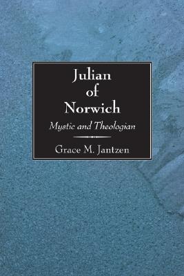 Julian of Norwich: Mystic and Theologian - Jantzen, Grace M