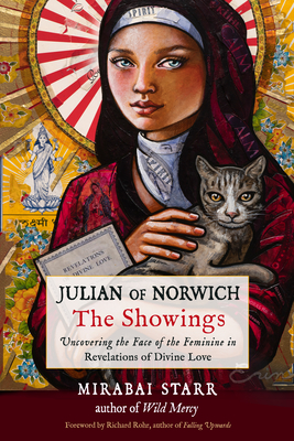 Julian of Norwich: The Showings: Uncovering the Face of the Feminine in Revelations of Divine Love - Starr, Mirabai, and Rohr, Richard (Foreword by)