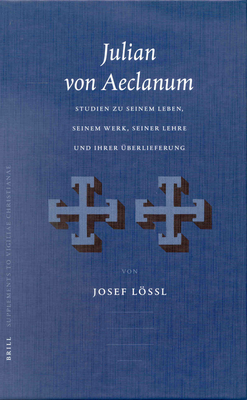 Julian Von Aeclanum: Studien Zu Seinem Leben, Seinem Werk, Seiner Lehre Und Ihrer Uberlieferung - Lssl, Josef