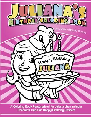 Juliana's Birthday Coloring Book Kids Personalized Books: A Coloring Book Personalized for Juliana that includes Children's Cut Out Happy Birthday Posters - Davis, Yolie