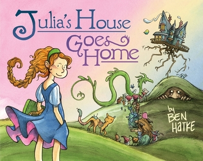 Julia's House Goes Home - Hatke, Ben