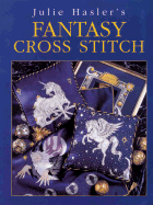 Julie Hasler's Fantasy Cross Stitch - Hasler, Julie