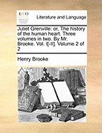 Juliet Grenville: Or, the History of the Human Heart. Three Volumes in Two. by Mr. Brooke. Vol. I[-II]. of 2; Volume 1