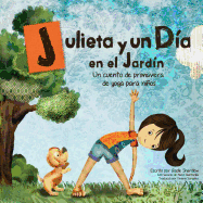 Julieta y un d?a en el jard?n: Un cuento de primavera de yoga para nios