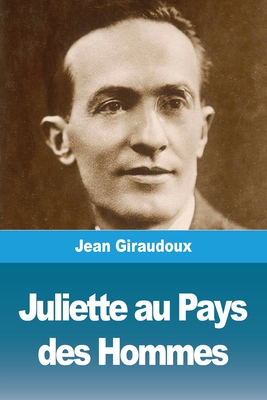 Juliette au Pays des Hommes - Giraudoux, Jean