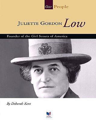 Juliette Gordon Low: Founder of the Girl Scouts of America - Kent, Deborah