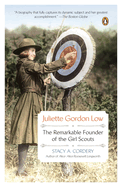 Juliette Gordon Low: Juliette Gordon Low: The Remarkable Founder of the Girl Scouts