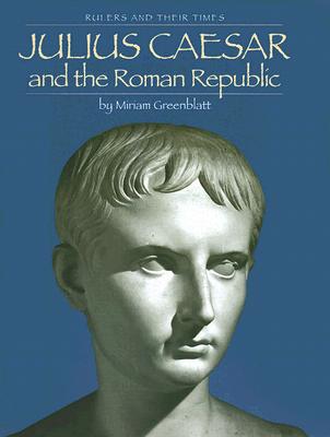 Julius Caesar and the Roman Republic - Greenblatt, Miriam