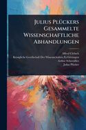 Julius Pl1/4ckers Gesammelte Wissenschaftliche Abhandlungen