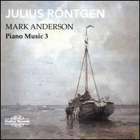 Julius Rntgen: Piano Music, Vol. 3 - Mark Anderson (piano)