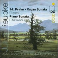 Julius Reubke: 94 Psalm - Organ Sonata; Piano Sonata - Claudius Tanski (piano); Martin Sander (organ)