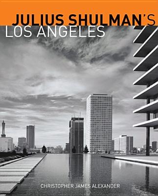 Julius Shulman's Los Angeles - Alexander, Christopher James