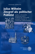 Julius Wilhelm Zincgref ALS Politischer Publizist: Studien Zu Literarischen Kleinformen Und Zu Problemen Der Autorschaft Anonymer Literatur Im Heidelberger Spathumanismus