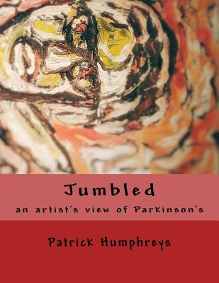 Jumbled: an artist's view of Parkinson's - Humphreys, Patrick