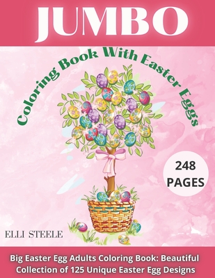 Jumbo Coloring Book With Easter Eggs: Beautiful Collection of 125 Unique Easter Egg Designs, Most Beautiful Mandalas for Stress Relief and Relaxation - Steele, Elli