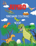 Jumbo Dinosaur Coloring Book: Big Dinosaur Coloring Book, Dinosaur Designs For Boys and Girls, Including T-Rex, Velociraptor, Triceratops, Stegosaurus, and More, Dinosaur Coloring Book for Boys, Girls, Toddlers