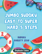 Jumbo Sudoku Easy to Super Hard 5 Steps: Sudoku Variety 2018