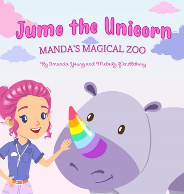 Jumo the Unicorn: Manda's Magical Zoo - Young, Amanda, and Pendlebury, Melody, and Peralta, Fer (Illustrator)