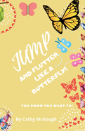 Jump and Flutter Like a Butterfly!