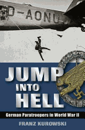 Jump into Hell: German Paratroopers in World War Ii - Kurowski, Frank