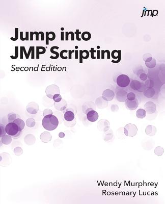 Jump into JMP Scripting, Second Edition - Murphrey, Wendy, and Lucas, Rosemary