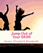 Jump Out of Your Skin!: Forget about the Anxiety Attacks, Stress Outs and Panic Disorders Instead Create Better Habits and Better Mood Anytime, Anyplace Whenever You Need To! It's the Importance of Feeling Great Now!