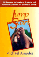 Jump Start: 180 Lessons, Icebreakers, Projects and Weekend Activities for Junior High