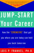 Jump-Start Your Career: How the "Strengths" That Got You Where You Are Today Can Hold You Back Tomorrow
