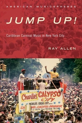 Jump Up!: Caribbean Carnival Music in New York - Allen, Ray