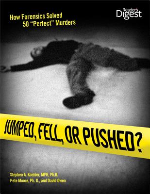 Jumped, Fell, or Pushed: How Forensics Solved 50 "perfect" Murders - Koehler, Stephen A