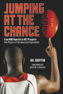 Jumping at the Chance: From Nba Hopefuls to Afl Prospects: the Players of the American Experiment
