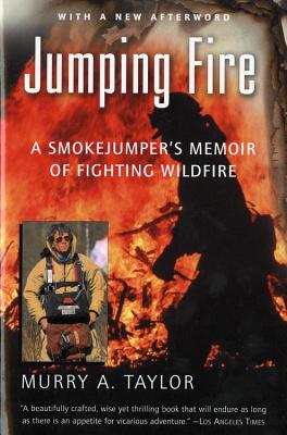 Jumping Fire: A Smokejumper's Memoir of Fighting Wildfire - Taylor, Murry a