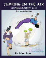 Jumping in the Air: Coloring & Activity Book (Extended): Ib Has Authored Various of Books Which Giving to Children the Values of Physical Arts. Related Themes: "Juggling & Acrobatic Stunts," "Capoeira" Etc.