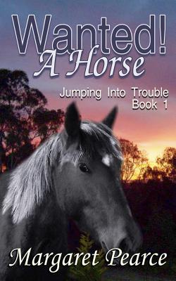 Jumping Into Trouble Book 1: Wanted! a Horse - Pearce, Margaret