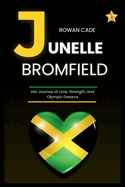 Junelle Bromfield: Her Journey of Love, Strength, and Olympic Dreams