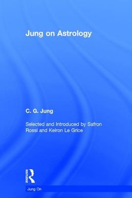 Jung on Astrology - Rossi, Safron (Editor), and Jung, C. G., and Le Grice, Keiron (Editor)